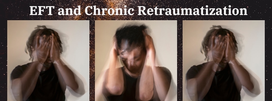 Eft And Chronic Retraumatization