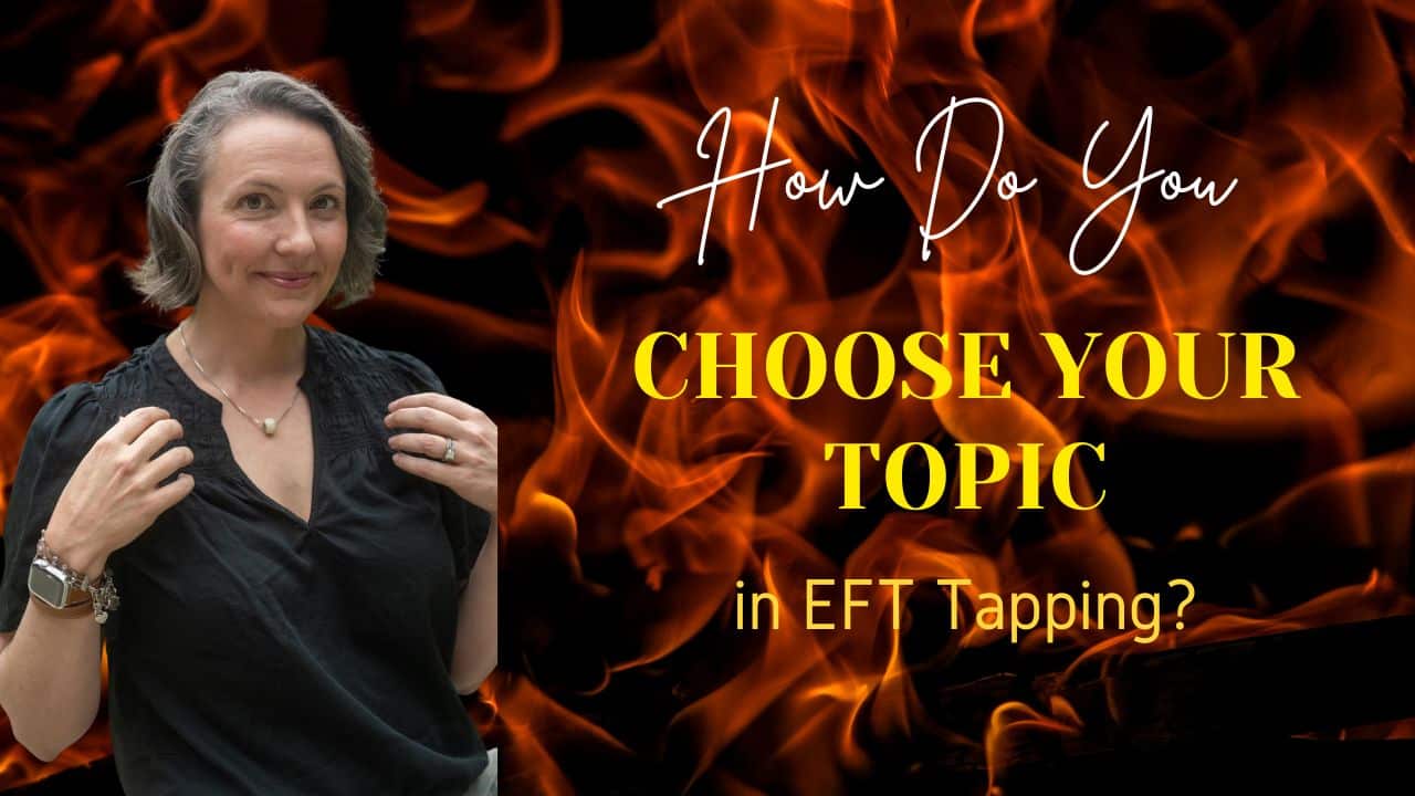 How Do You Choose Your Topic In Eft Tapping