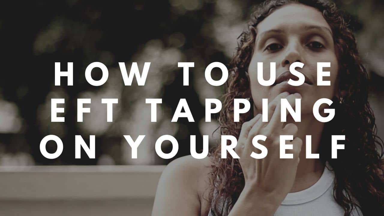 How To Use Eft Tapping On Yourself